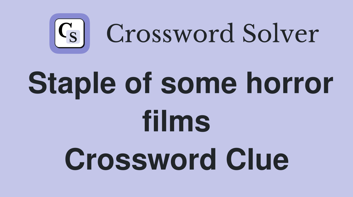 Staple of some horror films Crossword Clue Answers Crossword Solver